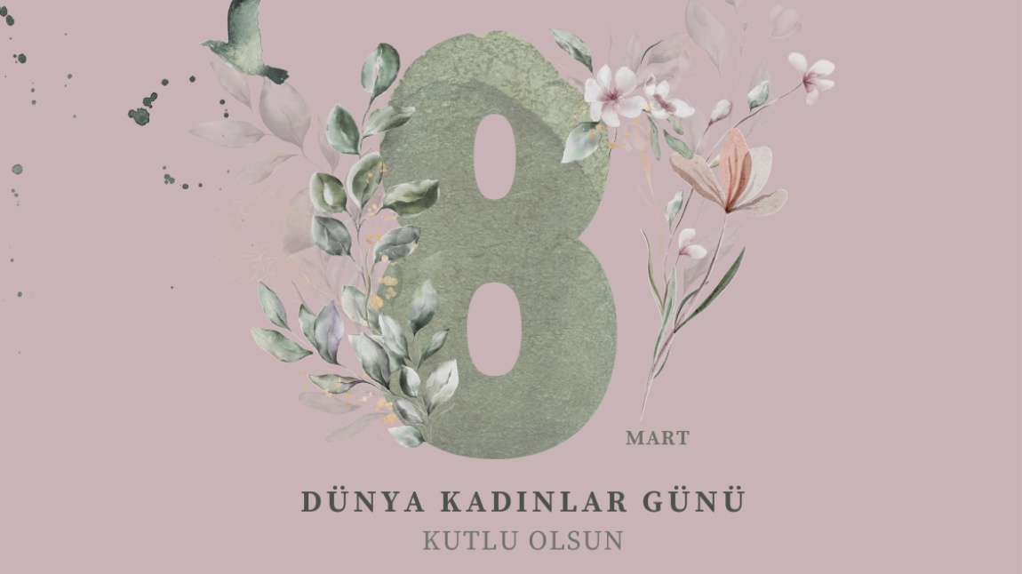 8 Mart Dünya Kadınlar Günü Kutlu Olsun!